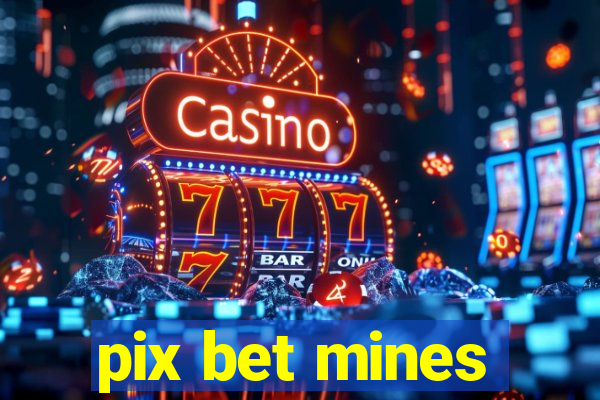 pix bet mines